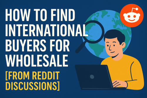 How to Find International Buyers for Wholesale [From Reddit Discussions]