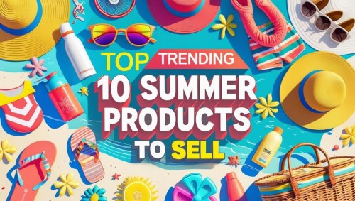 Top Trending 10 Summer Products to Sell [Margins, Target Audience, and More]