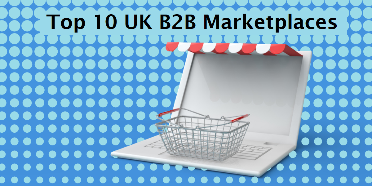 List of Top 10 UK B2B Marketplaces