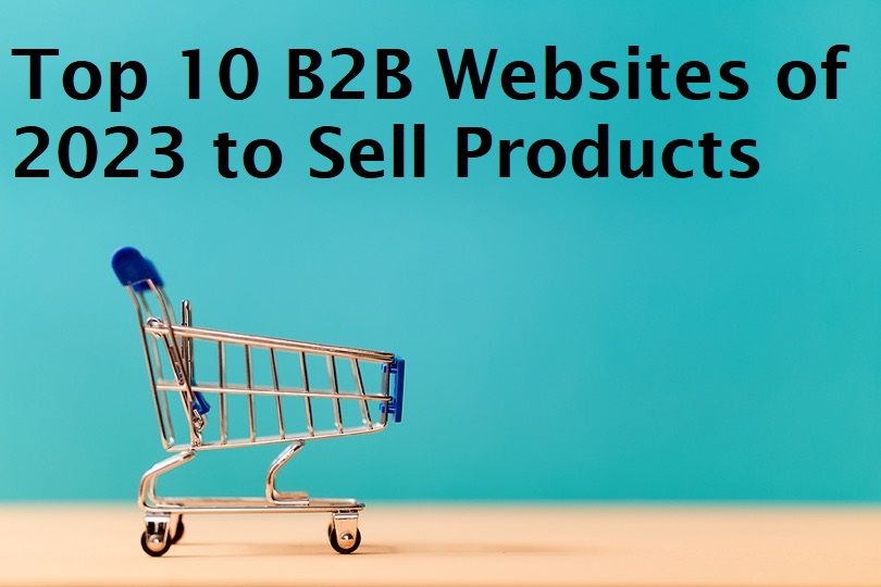 Top 10 B2B Websites of 2023 to Sell Products Internationally