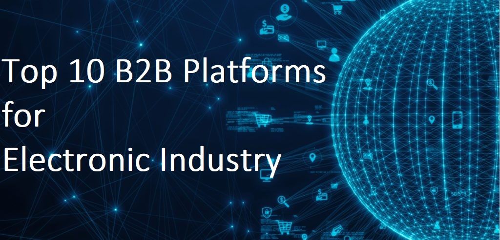 Top 10 B2B Platforms for Electronic Industry