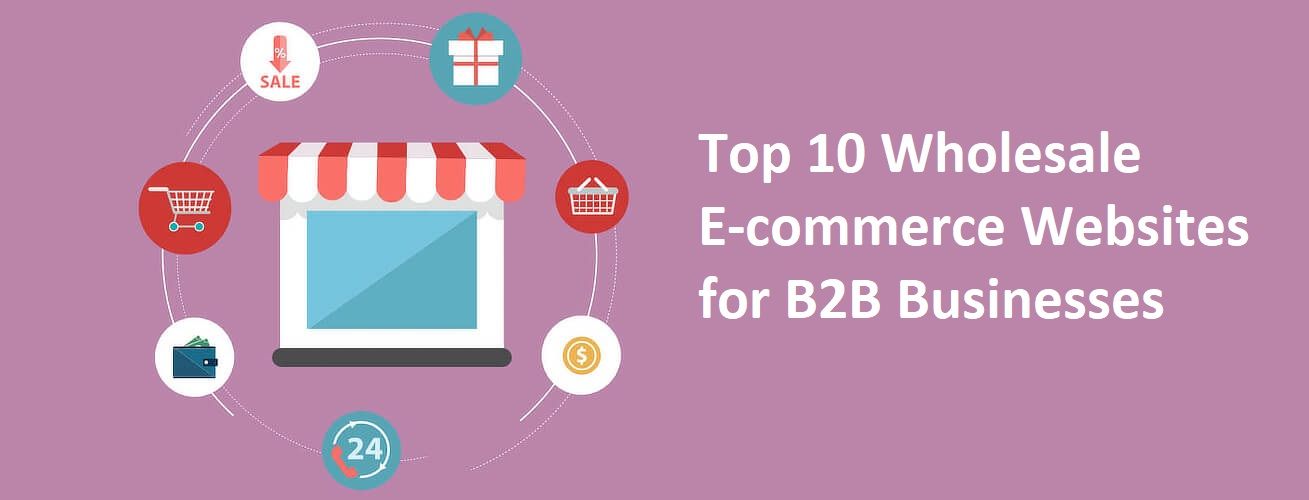 Top 10 Wholesale E-commerce Websites for B2B Businesses